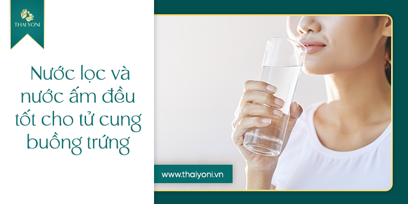 Nuoc loc va nuoc am deu tot cho tu cung buong trung